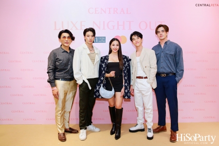 เซ็นทรัลชิดลม ฉลองการเปิดโซนแฟชั่นใหม่อย่างยิ่งใหญ่ในงาน ‘Luxe Night Out’ 