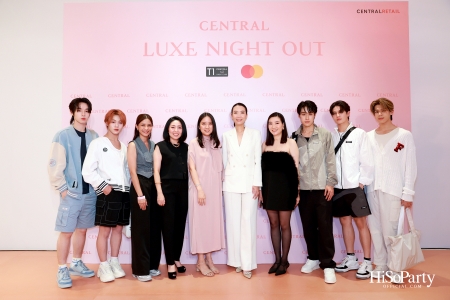 เซ็นทรัลชิดลม ฉลองการเปิดโซนแฟชั่นใหม่อย่างยิ่งใหญ่ในงาน ‘Luxe Night Out’ 