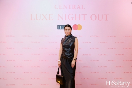 เซ็นทรัลชิดลม ฉลองการเปิดโซนแฟชั่นใหม่อย่างยิ่งใหญ่ในงาน ‘Luxe Night Out’ 