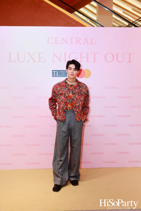 เซ็นทรัลชิดลม ฉลองการเปิดโซนแฟชั่นใหม่อย่างยิ่งใหญ่ในงาน ‘Luxe Night Out’ 