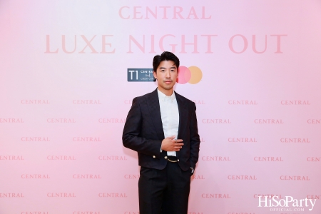 เซ็นทรัลชิดลม ฉลองการเปิดโซนแฟชั่นใหม่อย่างยิ่งใหญ่ในงาน ‘Luxe Night Out’ 