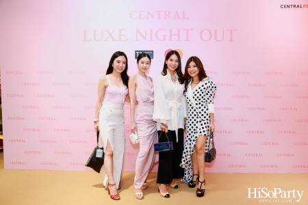 เซ็นทรัลชิดลม ฉลองการเปิดโซนแฟชั่นใหม่อย่างยิ่งใหญ่ในงาน ‘Luxe Night Out’ 