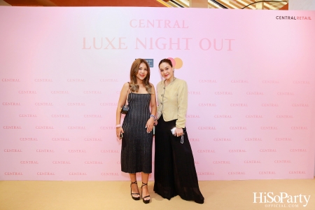 เซ็นทรัลชิดลม ฉลองการเปิดโซนแฟชั่นใหม่อย่างยิ่งใหญ่ในงาน ‘Luxe Night Out’ 