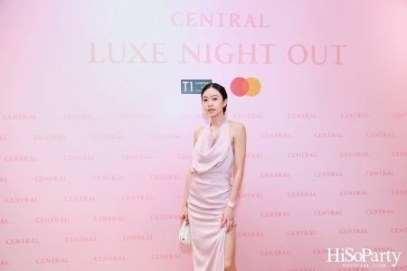 เซ็นทรัลชิดลม ฉลองการเปิดโซนแฟชั่นใหม่อย่างยิ่งใหญ่ในงาน ‘Luxe Night Out’ 