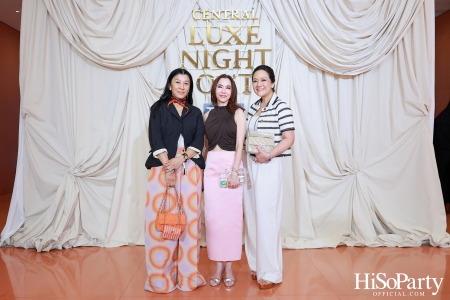 เซ็นทรัลชิดลม ชวนสัมผัสค่ำคืนแห่งแฟชั่นและไลฟ์สไตล์สุดเอ็กซ์คลูซีฟ ในงาน ‘LUXE NIGHT OUT 2025’