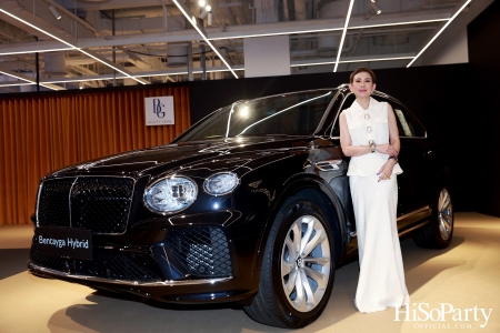 HiSoParty เชิญแขกคนพิเศษร่วมสัมผัส 'THE ULTIMATE LUXURY EXPERIENCE' โดย BEAUTY GEMS x BENTLEY BANGKOK